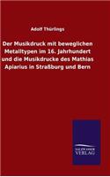 Musikdruck mit beweglichen Metalltypen im 16. Jahrhundert und die Musikdrucke des Mathias Apiarius in Straßburg und Bern