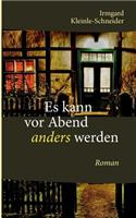 Es kann vor Abend anders werden: Roman