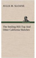 The Smiling Hill-Top And Other California Sketches