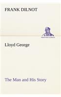 Lloyd George The Man and His Story