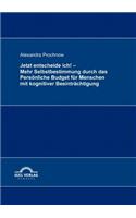 Jetzt entscheide ich! - Mehr Selbstbestimmung durch das Persönliche Budget für Menschen mit kognitiver Beeinträchtigung: (German)