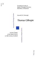 Thomas Gillespie And The Origins Of The Relief Church In 18th Century Scotland