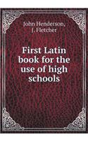 First Latin Book for the Use of High Schools