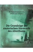 Die Grundzüge Der Esoterischen Harmonik Des Alterthums