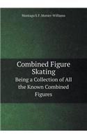 Combined Figure Skating Being a Collection of All the Known Combined Figures: (English)
