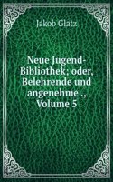 Neue Jugend-Bibliothek; Oder, Belehrende Und Angenehme Unterhaltungen Fur Die Jugend Beyderley Geschlechtes: Zur Bildung Und Veredlung Ihres Geistes Und Herzens, Volume 5 (German Edition)