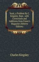 Yeast, a Problem By C. Kingsley. Repr., with Corrections and Additions from Fraser's Magazine (Hebrew Edition)