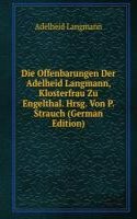 Die Offenbarungen Der Adelheid Langmann, Klosterfrau Zu Engelthal. Hrsg. Von P. Strauch (German Edition)