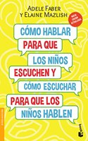 Cómo Hablar Para Que Los Niños Escuchen / How to Talk So Kids Will Listen & Listen So Kids Will Talk