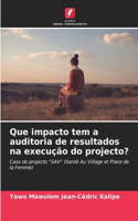 Que impacto tem a auditoria de resultados na execução do projecto?