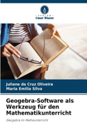 Geogebra-Software als Werkzeug für den Mathematikunterricht
