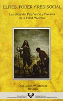 Elites, Poder y Red Social: Las Elites del Pais Vasco y Navarra En La Edad Moderna: Estado de La Cuestion y Perspectivas