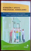 Atencion y apoyo psicosocial domiciliario: Tecnicas de rehabilitacion psicosocial, apoyo a las gestiones cotidianas y comunicacion con el dependiente y su entorno.