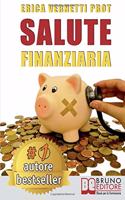 Salute Finanziaria: Tecniche e Segreti per Cancellare i Debiti Arretrati e Gestire Efficacemente il Denaro di Casa