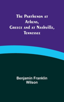 Parthenon at Athens, Greece and at Nashville, Tennessee