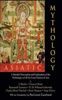 Asiatic Mythology: A Detailed Description and Explanation of the Mythologies of all the Great Nations of Asia(with an introduction by Paul-Louis Couchoud)