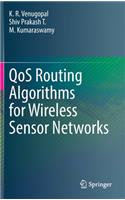 Qos Routing Algorithms for Wireless Sensor Networks