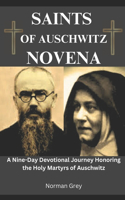Saints of Auschwitz Novena: A Nine-Day Devotional Journey Honoring the Holy Martyrs of Auschwitz(The Novena)