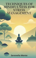 Techniques of Mindfulness for Stress Management