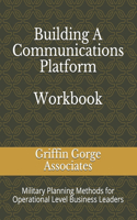 Building A Communications Platform: Military Planning Methods for Operational Level Business Leaders