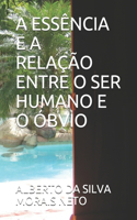 A Essência E a Relação Entre O Ser Humano E O Óbvio