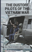 The Dustoff Pilots Of The Vietnam War: All True Stories About Them: Medical Helicopter Vietnam