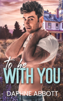 To Be With You: A Small Town Second Chance Romance(Eagle Creek)