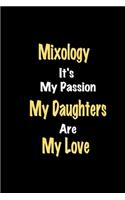 Mixology It's My Passion My Daughters Are My Love