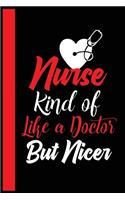 Nurse Kind Of Like A Doctor But Nicer