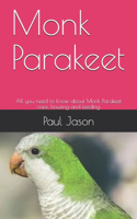 Monk Parakeet: All you need to know about Monk Parakeet care, housing and feeding
