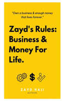 Zayd's Rules: Business & Money For Life.: Own a business & enough money that lives forever.