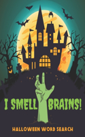 I Smell Brains! Halloween Word Search: Large Print Jumbo Puzzle Book For Adults and Kids (Easy, Medium, and Hard Puzzles with Halloween Backgrounds)