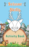 Scissor Skills Activity Book: A Fun Cutting Practice Scissor Skills Preschool Workbook for Kids - Scissor Skills Coloring book for Toddlers and Kids