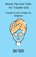 Beauty Tips And Tricks For Traveler Girls