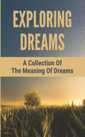 Exploring Dreams: A Collection Of The Meaning Of Dreams