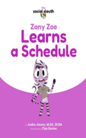Zany Zoe Learns a Schedule