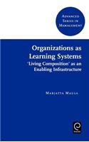 Organizations as Learning Systems: 'Living Composition' as an Enabling Infrastructure