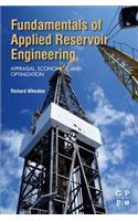 Fundamentals of Applied Reservoir Engineering: Appraisal, Economics and Optimization