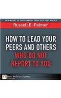 How to Lead Your Peers and Others Who Do Not Report to You