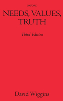 Needs, Values, Truth: Essays in the Philosophy of Value