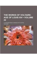 The Works of Voltaire (Volume 22); Age of Louis XIV. a Contemporary Version with Notes