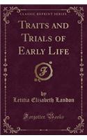 Traits and Trials of Early Life (Classic Reprint)