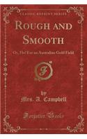 Rough and Smooth: Or, Ho! for an Australian Gold Field (Classic Reprint)