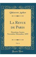 La Revue de Paris, Vol. 6: DeuxiÃ¨me AnnÃ©e; Novembre-DÃ©cembre, 1895 (Classic Reprint)