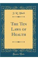 The Ten Laws of Health (Classic Reprint)