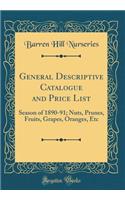 General Descriptive Catalogue and Price List: Season of 1890-91; Nuts, Prunes, Fruits, Grapes, Oranges, Etc (Classic Reprint)