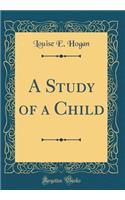 A Study of a Child (Classic Reprint)
