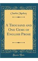 A Thousand and One Gems of English Prose (Classic Reprint)