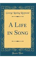 A Life in Song (Classic Reprint)