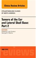 Tumors of the Ear and Lateral Skull Base: Part 2, an Issue of Otolaryngologic Clinics of North America